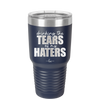 Drinking the Tears of My Haters - Laser Engraved Stainless Steel Drinkware - 2281 -