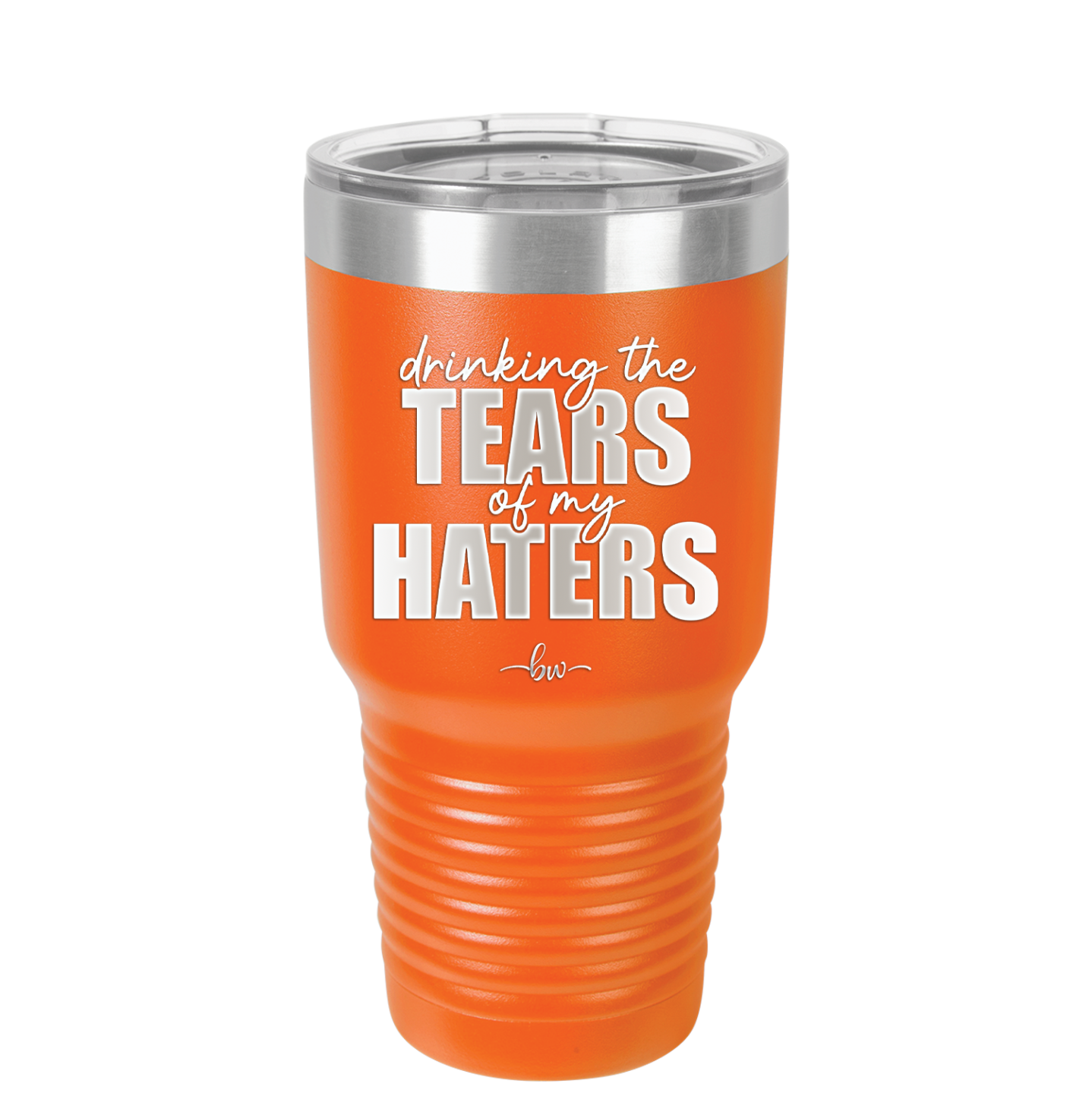Drinking the Tears of My Haters - Laser Engraved Stainless Steel Drinkware - 2281 -