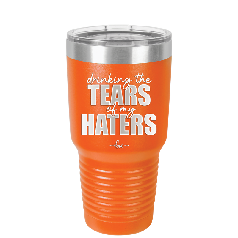Drinking the Tears of My Haters - Laser Engraved Stainless Steel Drinkware - 2281 -