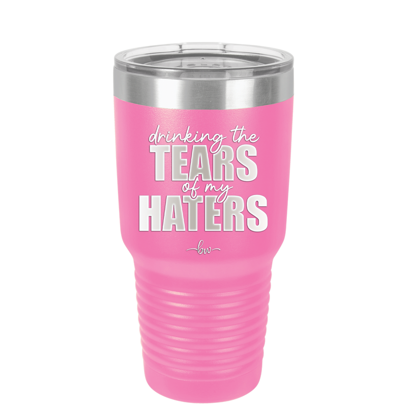 Drinking the Tears of My Haters - Laser Engraved Stainless Steel Drinkware - 2281 -