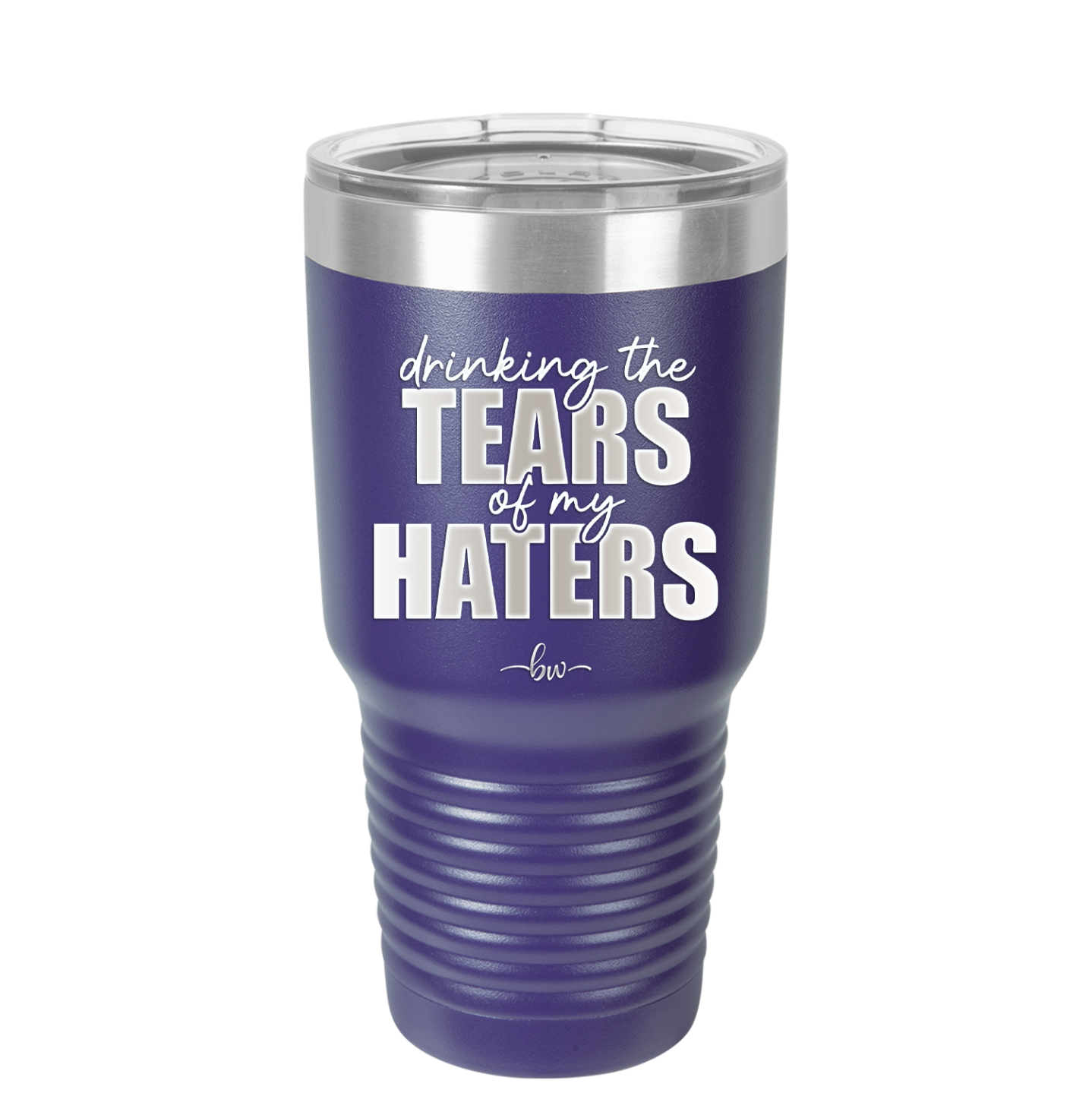 Drinking the Tears of My Haters - Laser Engraved Stainless Steel Drinkware - 2281 -