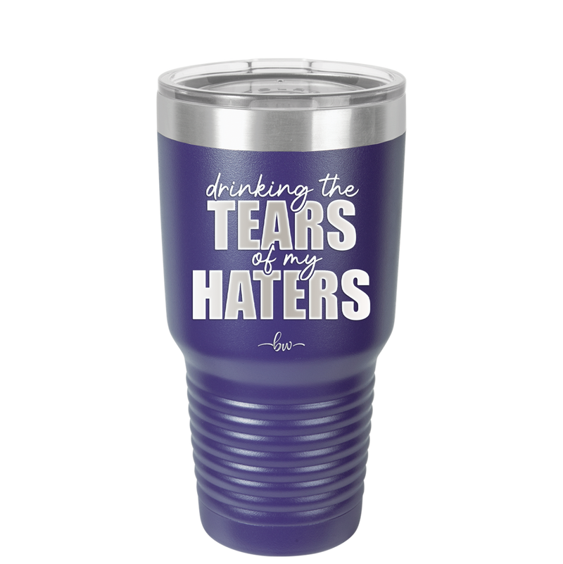 Drinking the Tears of My Haters - Laser Engraved Stainless Steel Drinkware - 2281 -