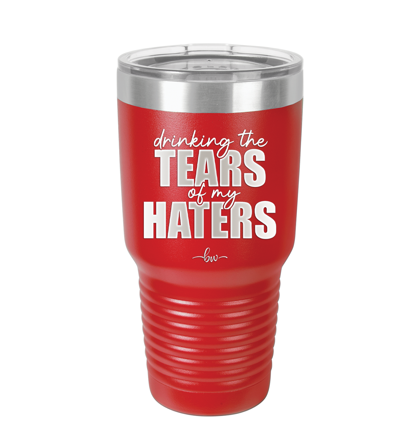 Drinking the Tears of My Haters - Laser Engraved Stainless Steel Drinkware - 2281 -