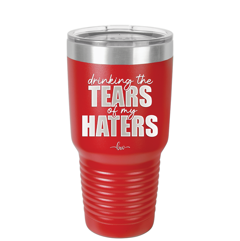 Drinking the Tears of My Haters - Laser Engraved Stainless Steel Drinkware - 2281 -
