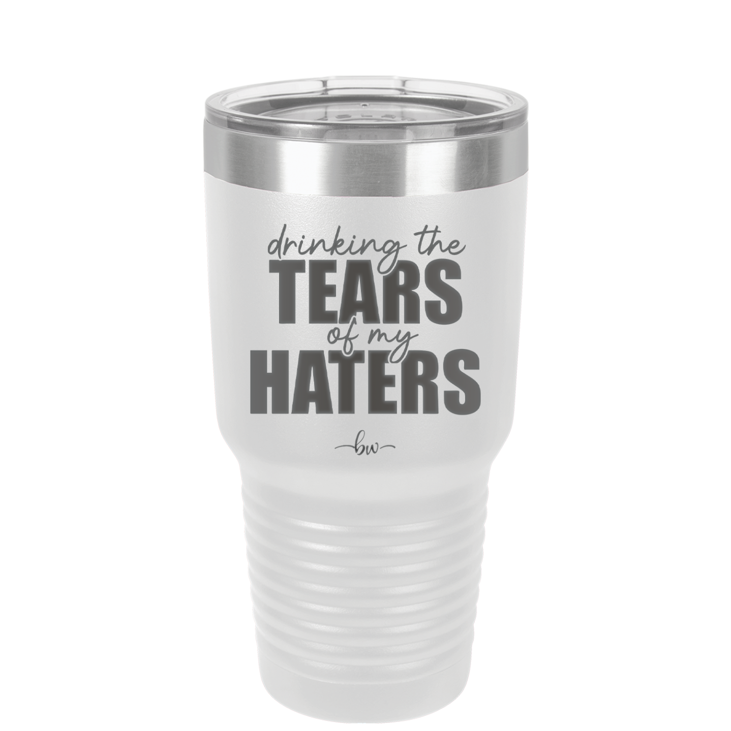 Drinking the Tears of My Haters - Laser Engraved Stainless Steel Drinkware - 2281 -