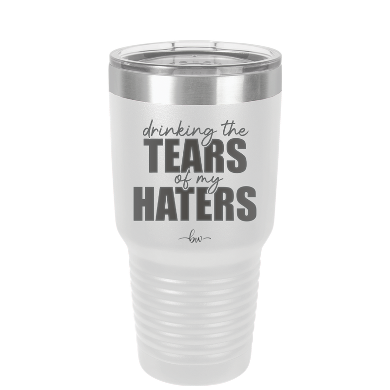 Drinking the Tears of My Haters - Laser Engraved Stainless Steel Drinkware - 2281 -