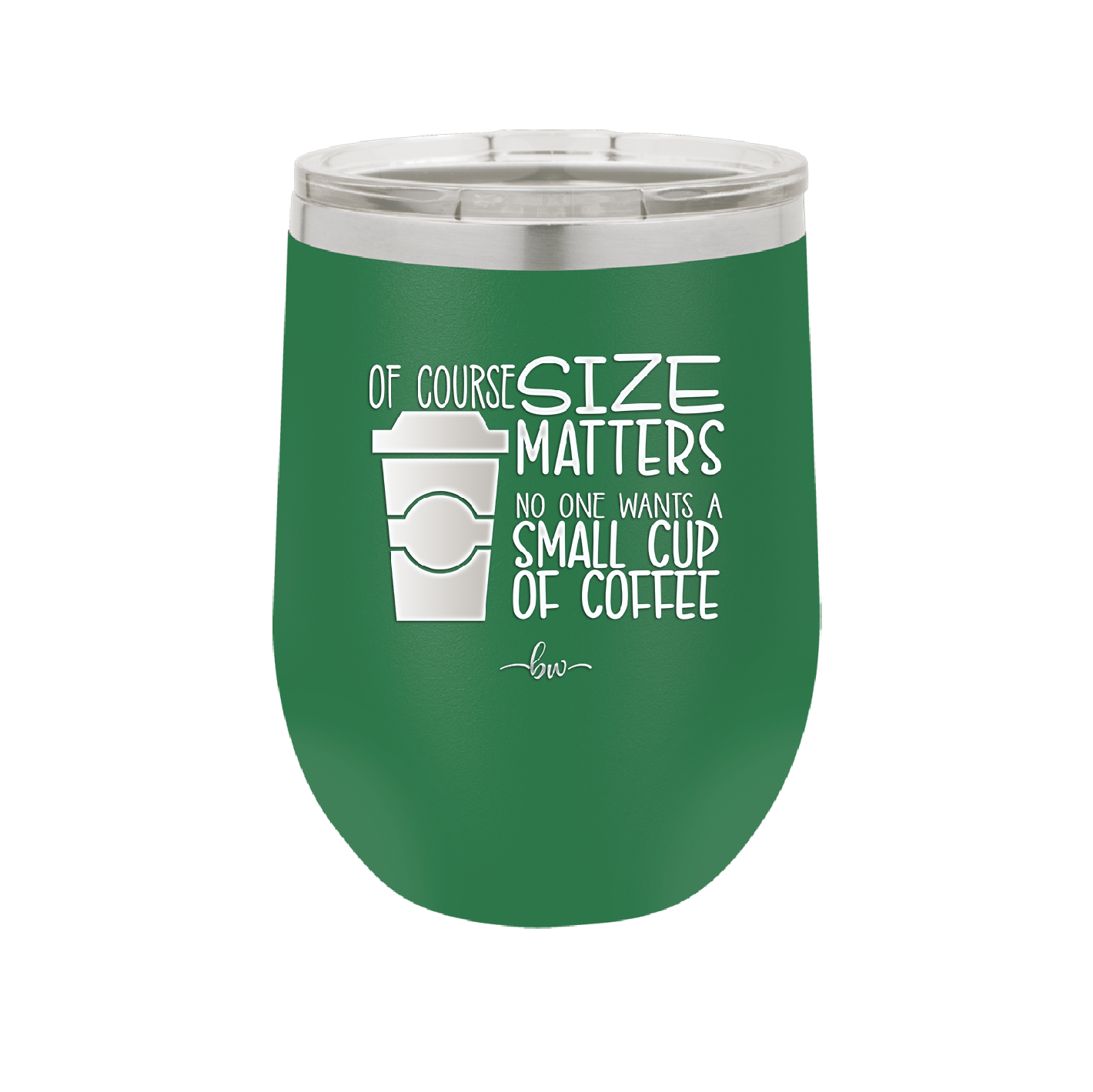 Of Course Size Matters No One Wants a Small Cup of Coffee - Laser Engraved Stainless Steel Drinkware - 2282 -