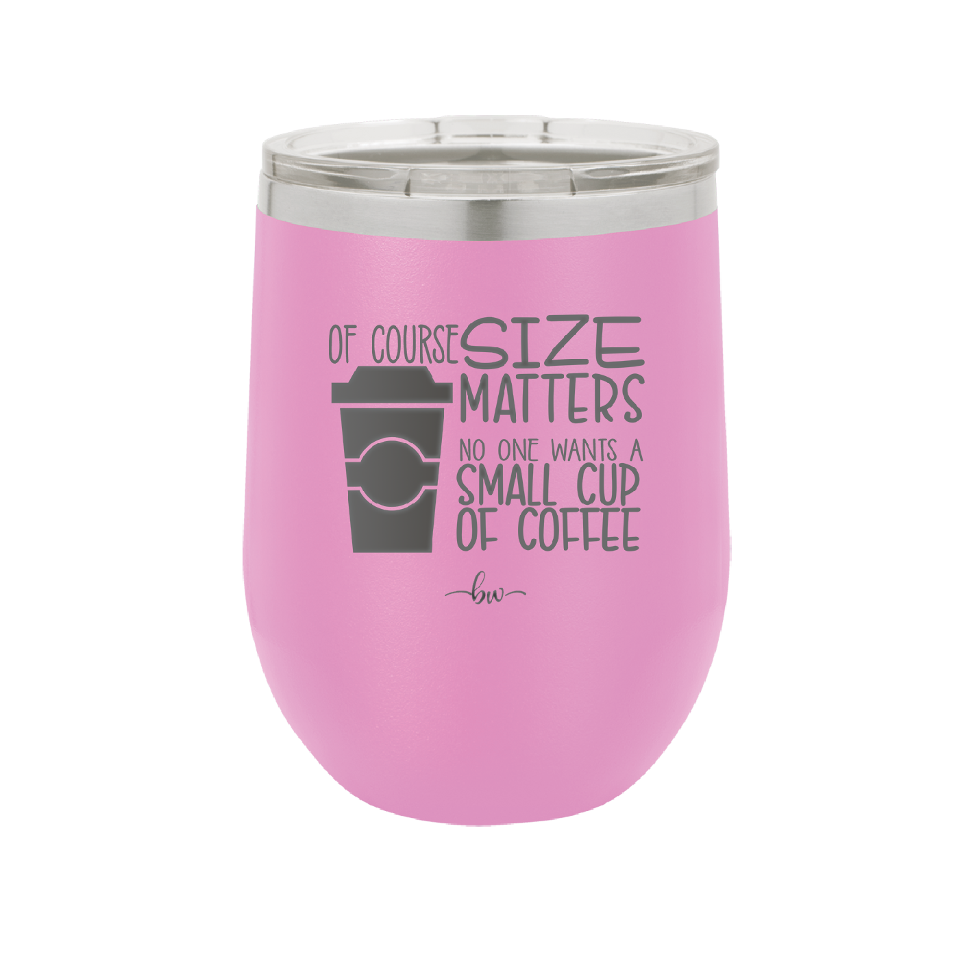 Of Course Size Matters No One Wants a Small Cup of Coffee - Laser Engraved Stainless Steel Drinkware - 2282 -