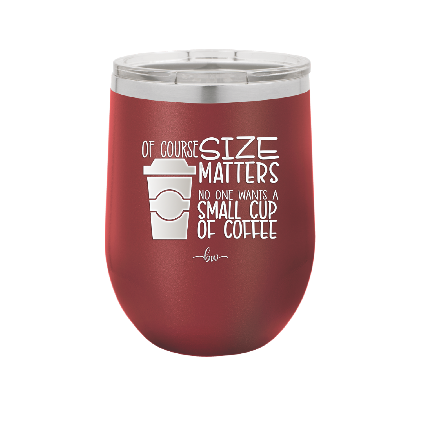 Of Course Size Matters No One Wants a Small Cup of Coffee - Laser Engraved Stainless Steel Drinkware - 2282 -