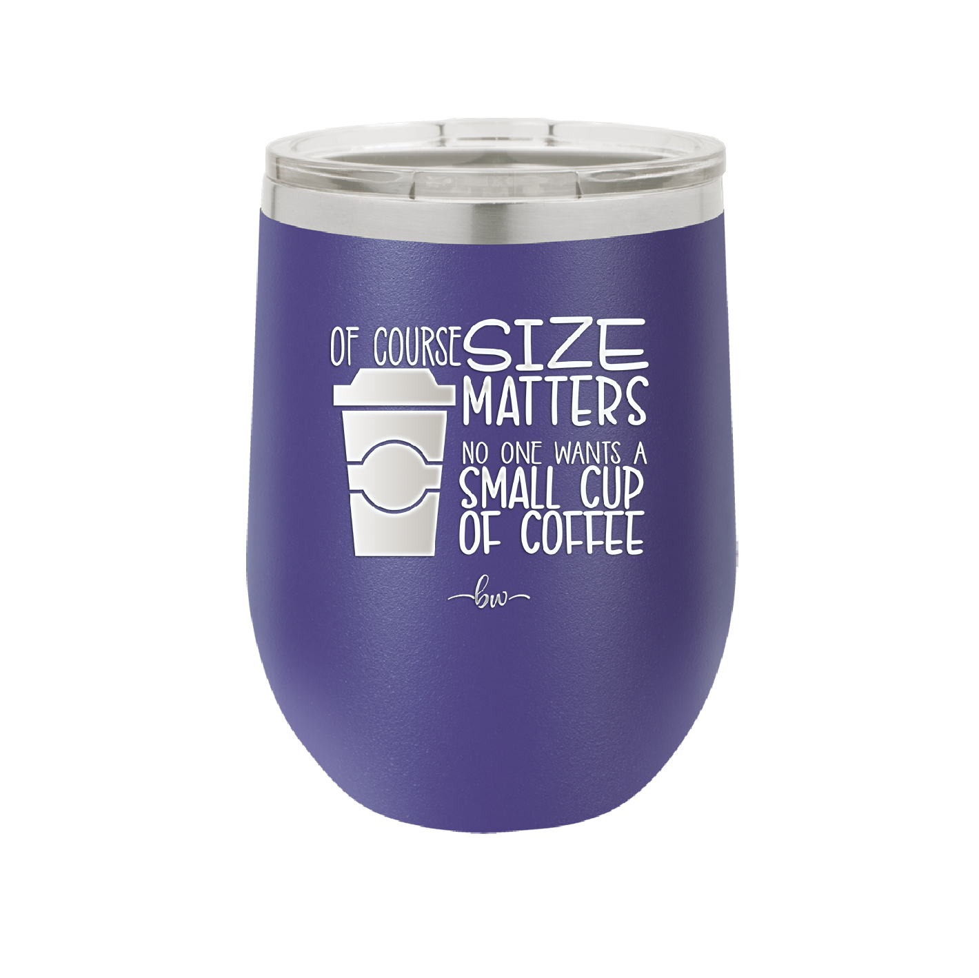 Of Course Size Matters No One Wants a Small Cup of Coffee - Laser Engraved Stainless Steel Drinkware - 2282 -