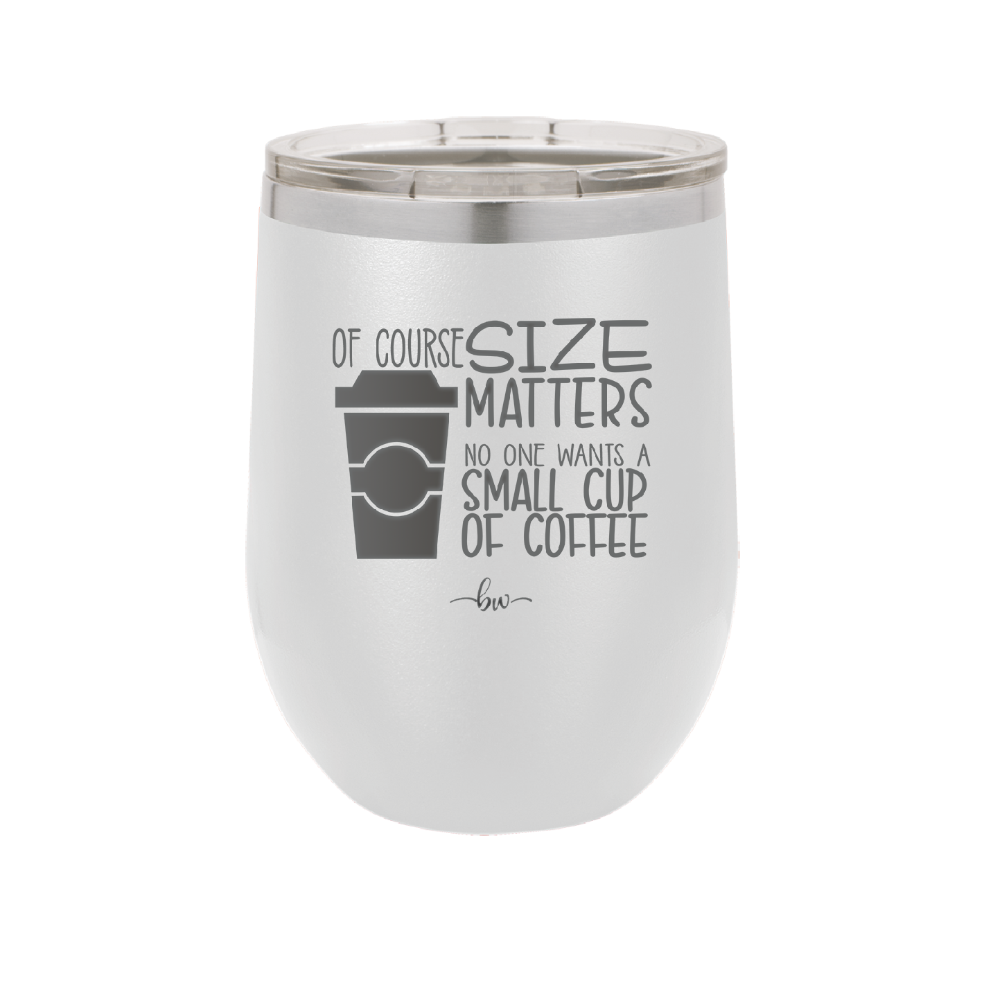 Of Course Size Matters No One Wants a Small Cup of Coffee - Laser Engraved Stainless Steel Drinkware - 2282 -
