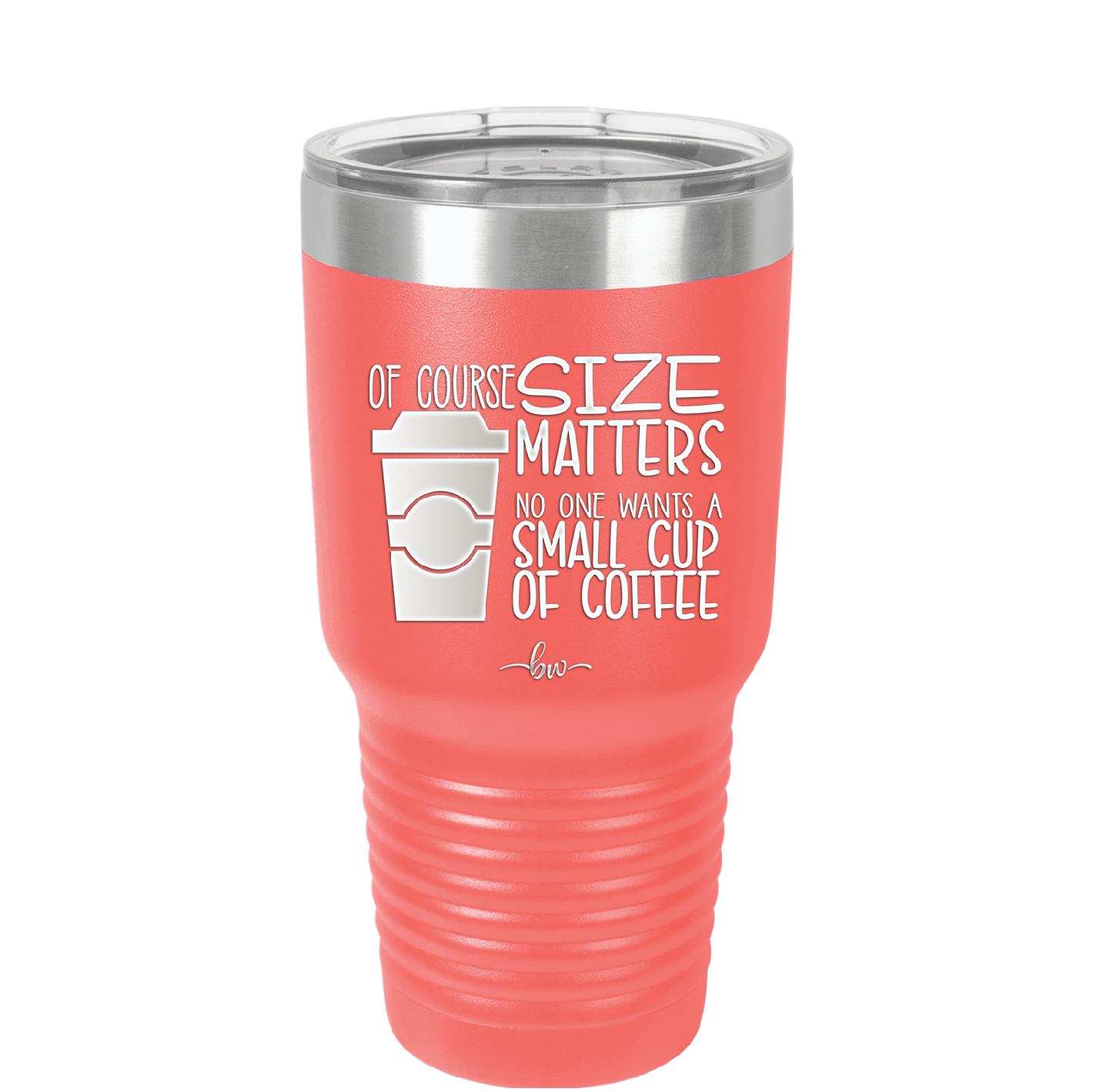 Of Course Size Matters No One Wants a Small Cup of Coffee - Laser Engraved Stainless Steel Drinkware - 2282 -