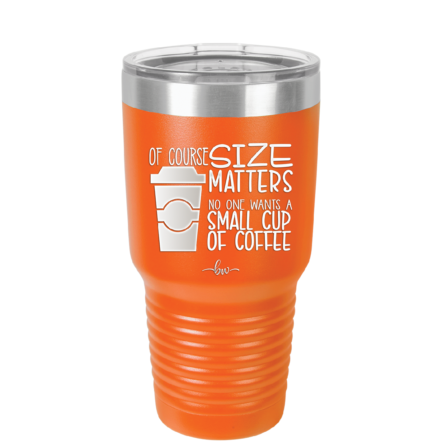 Of Course Size Matters No One Wants a Small Cup of Coffee - Laser Engraved Stainless Steel Drinkware - 2282 -