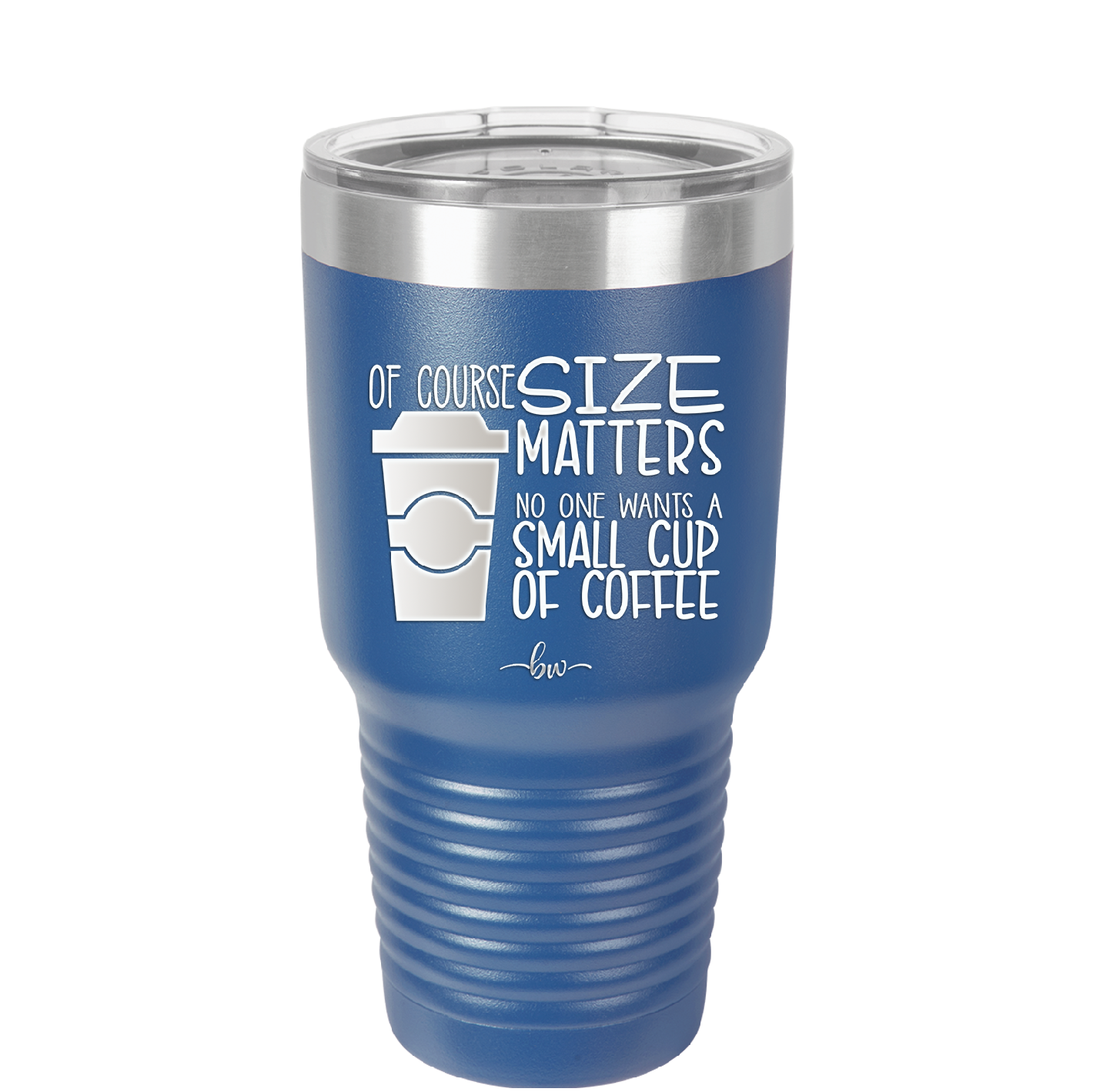 Of Course Size Matters No One Wants a Small Cup of Coffee - Laser Engraved Stainless Steel Drinkware - 2282 -