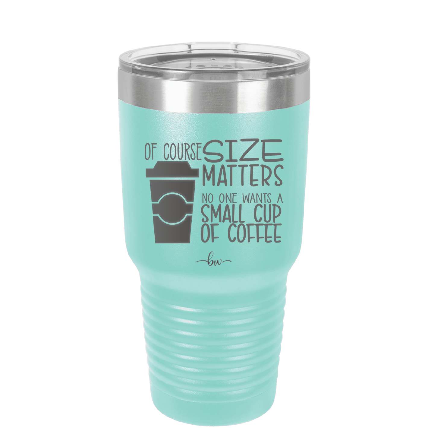 Of Course Size Matters No One Wants a Small Cup of Coffee - Laser Engraved Stainless Steel Drinkware - 2282 -