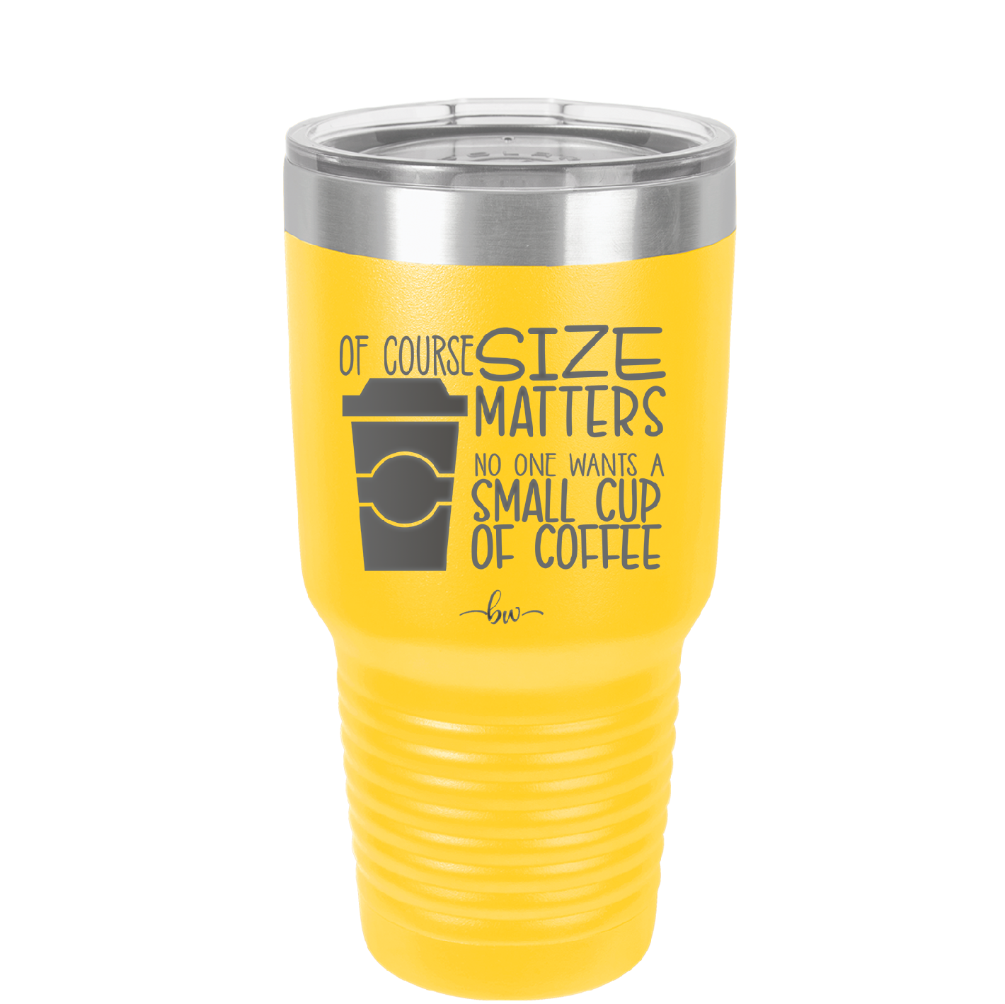 Of Course Size Matters No One Wants a Small Cup of Coffee - Laser Engraved Stainless Steel Drinkware - 2282 -