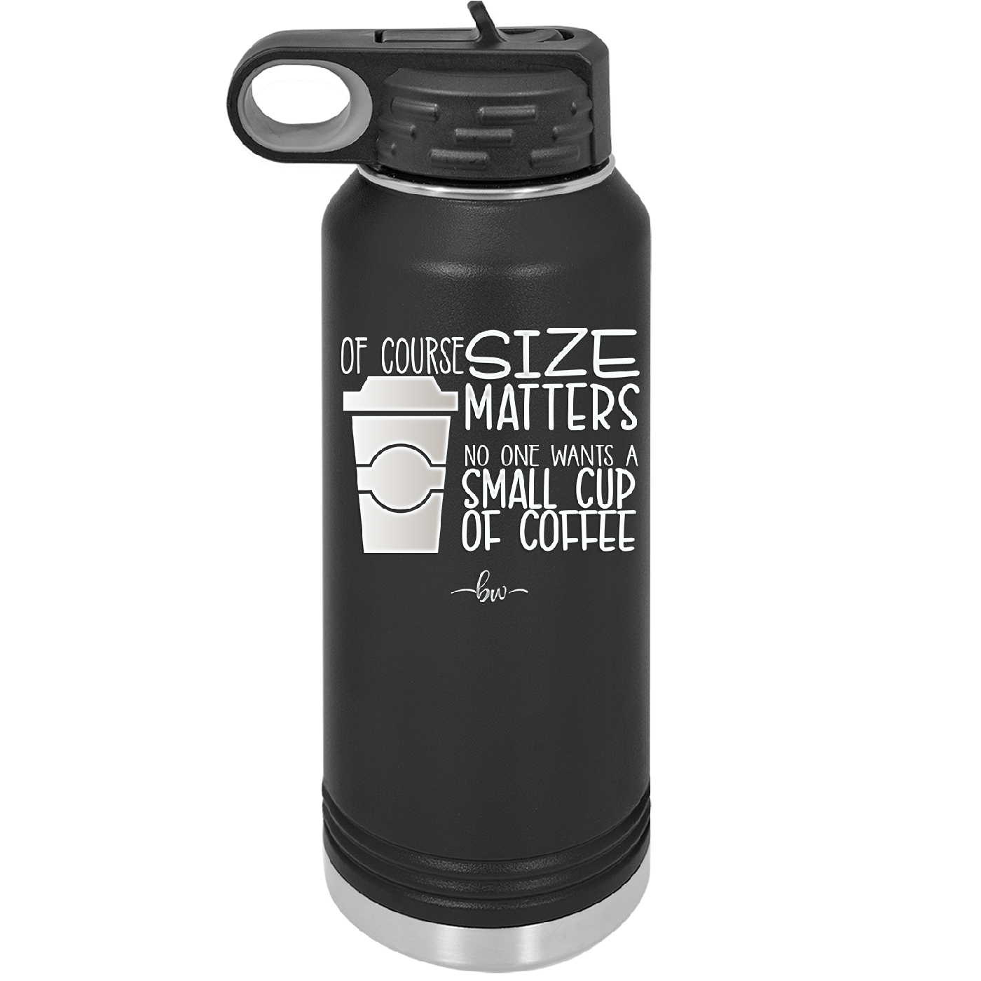 Of Course Size Matters No One Wants a Small Cup of Coffee - Laser Engraved Stainless Steel Drinkware - 2282 -