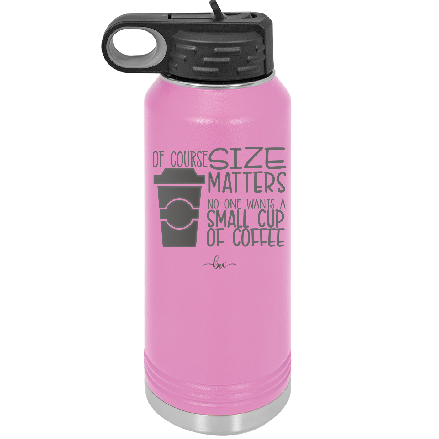 Of Course Size Matters No One Wants a Small Cup of Coffee - Laser Engraved Stainless Steel Drinkware - 2282 -