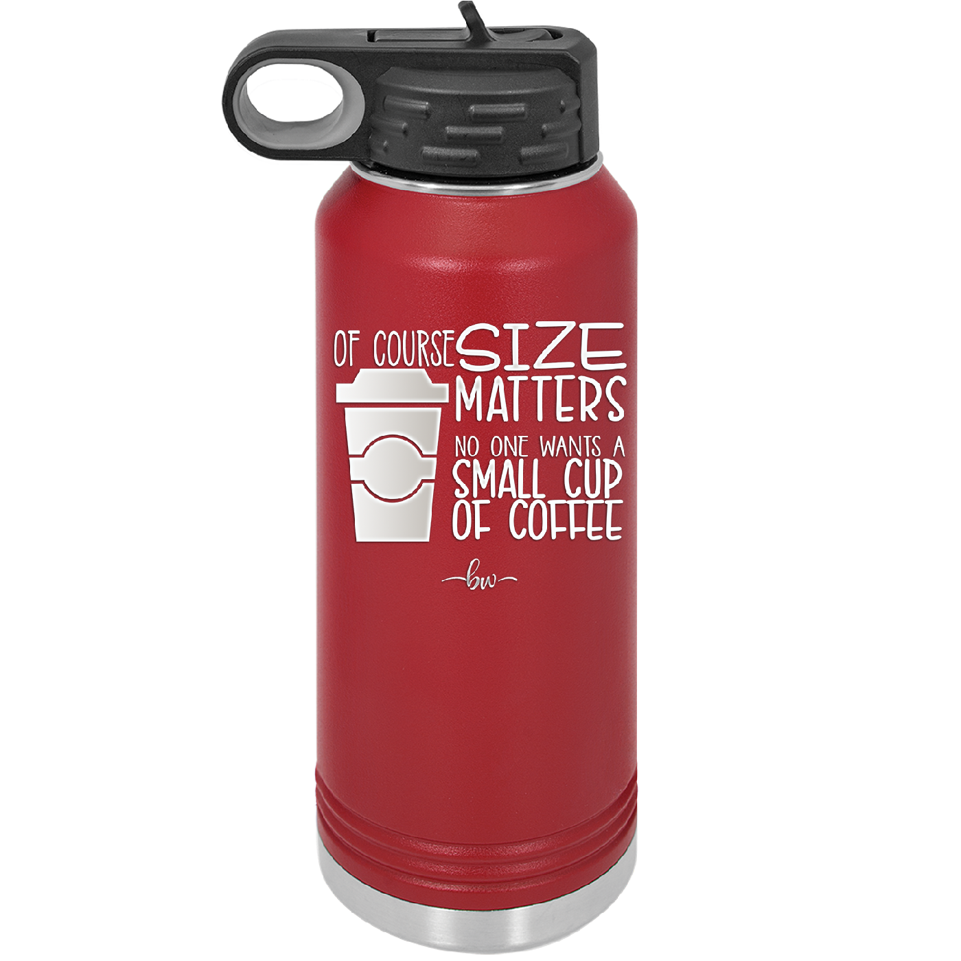 Of Course Size Matters No One Wants a Small Cup of Coffee - Laser Engraved Stainless Steel Drinkware - 2282 -