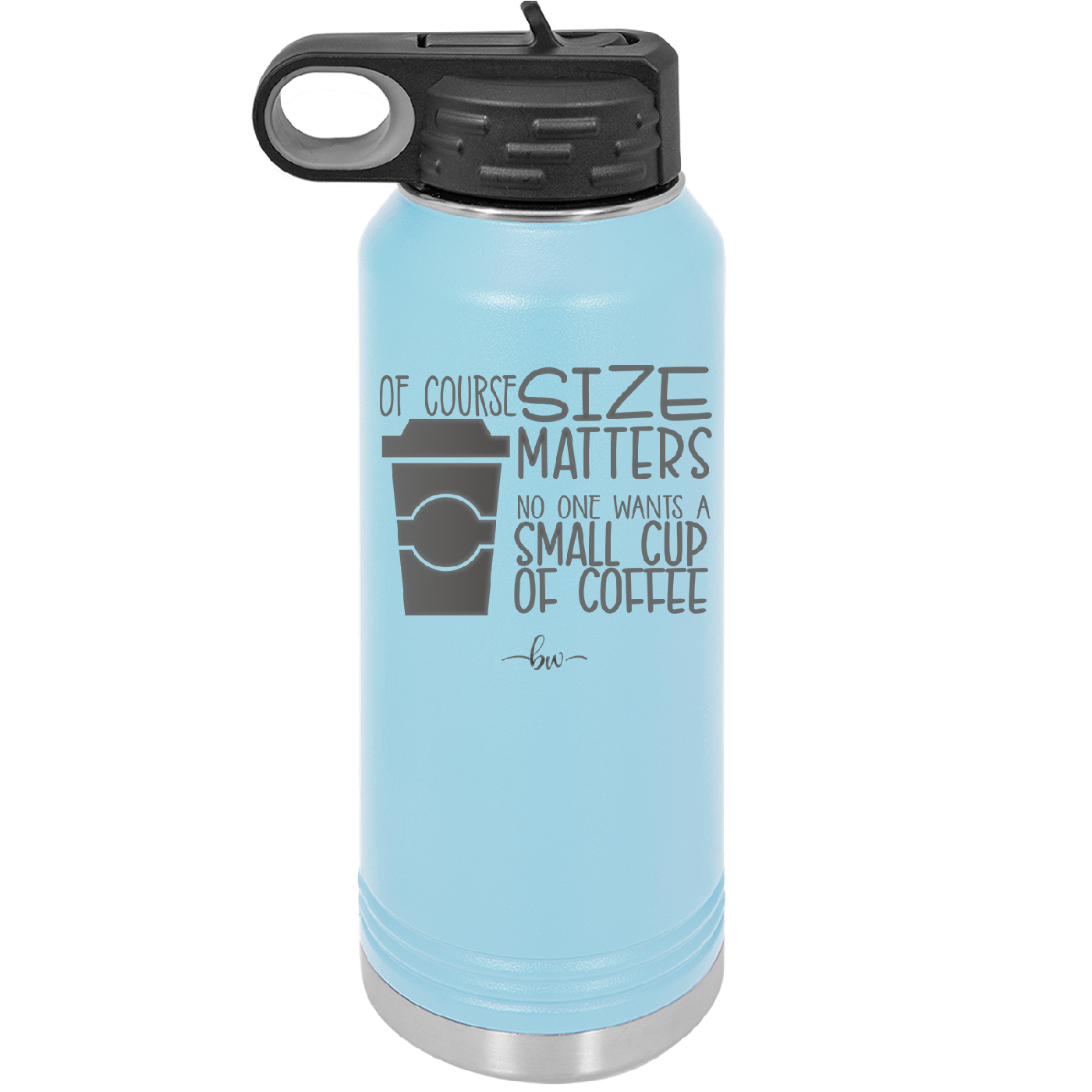 Of Course Size Matters No One Wants a Small Cup of Coffee - Laser Engraved Stainless Steel Drinkware - 2282 -