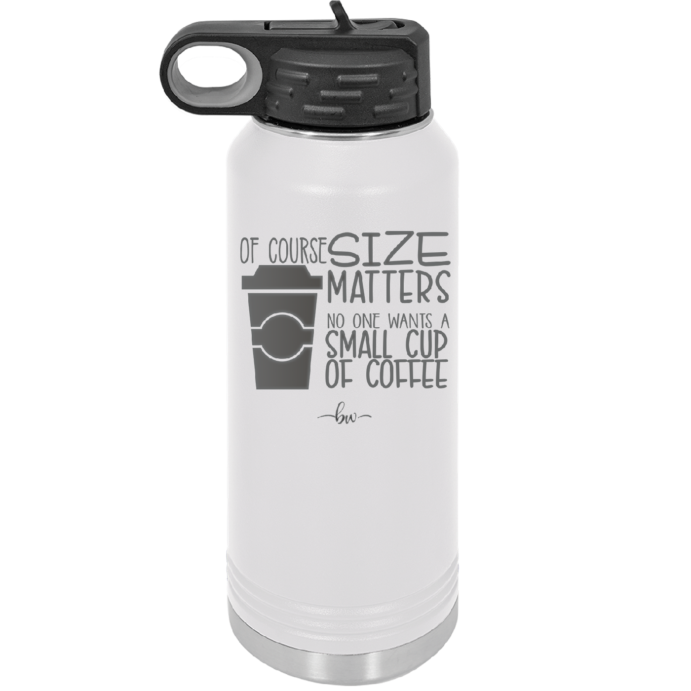 Of Course Size Matters No One Wants a Small Cup of Coffee - Laser Engraved Stainless Steel Drinkware - 2282 -