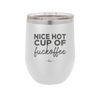 Nice Hot Cup of Fuckoffee - Laser Engraved Stainless Steel Drinkware - 2283 -