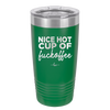 Nice Hot Cup of Fuckoffee - Laser Engraved Stainless Steel Drinkware - 2283 -