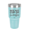 Nice Hot Cup of Fuckoffee - Laser Engraved Stainless Steel Drinkware - 2283 -
