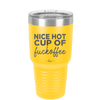 Nice Hot Cup of Fuckoffee - Laser Engraved Stainless Steel Drinkware - 2283 -