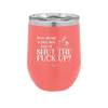 Nice Hot Cup of Shutthefuckup - Laser Engraved Stainless Steel Drinkware - 2284 -