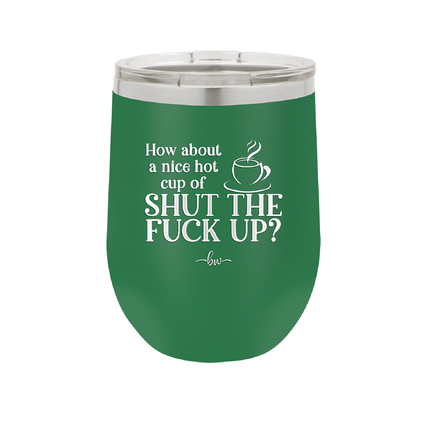 Nice Hot Cup of Shutthefuckup - Laser Engraved Stainless Steel Drinkware - 2284 -