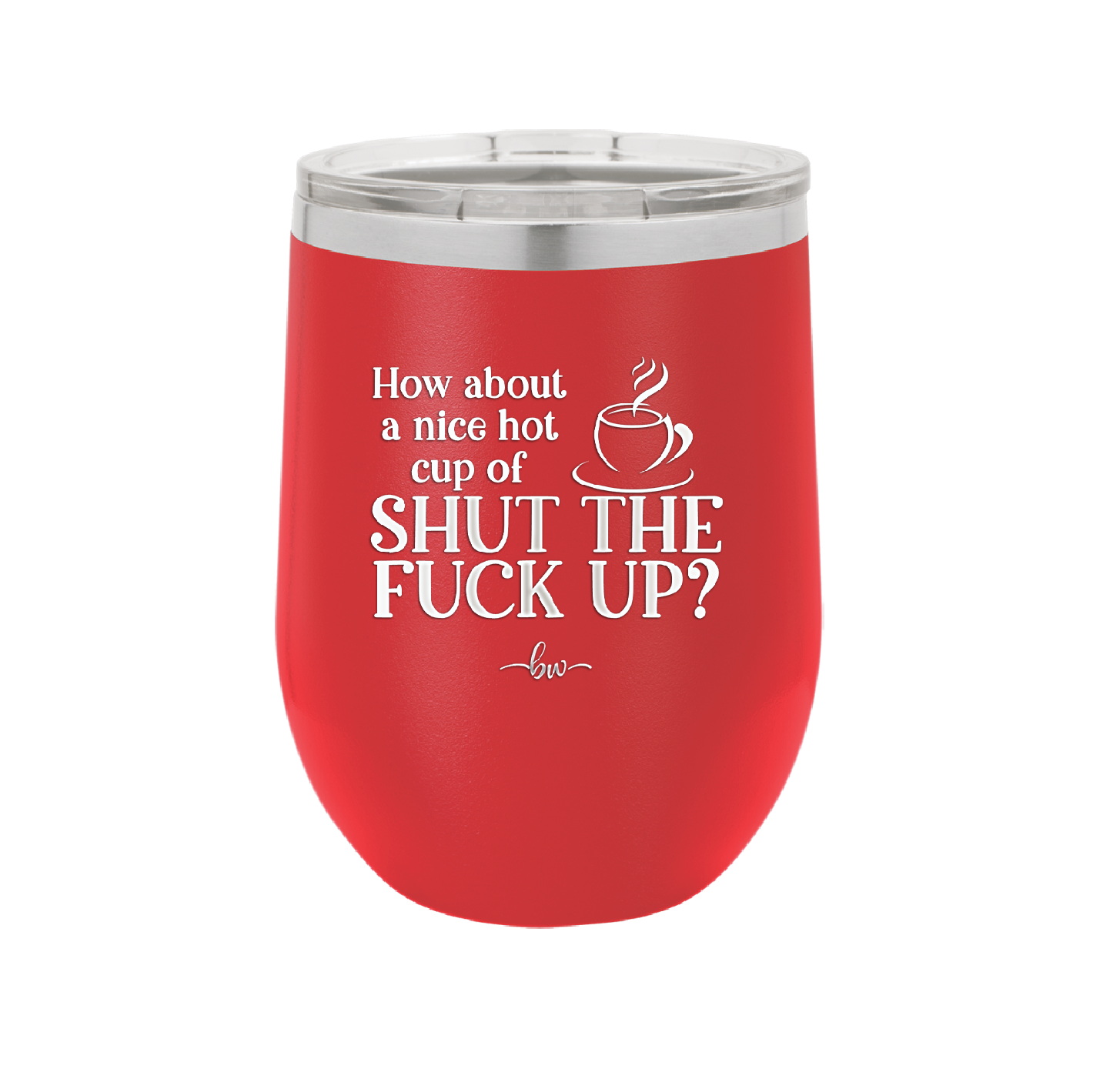 Nice Hot Cup of Shutthefuckup - Laser Engraved Stainless Steel Drinkware - 2284 -