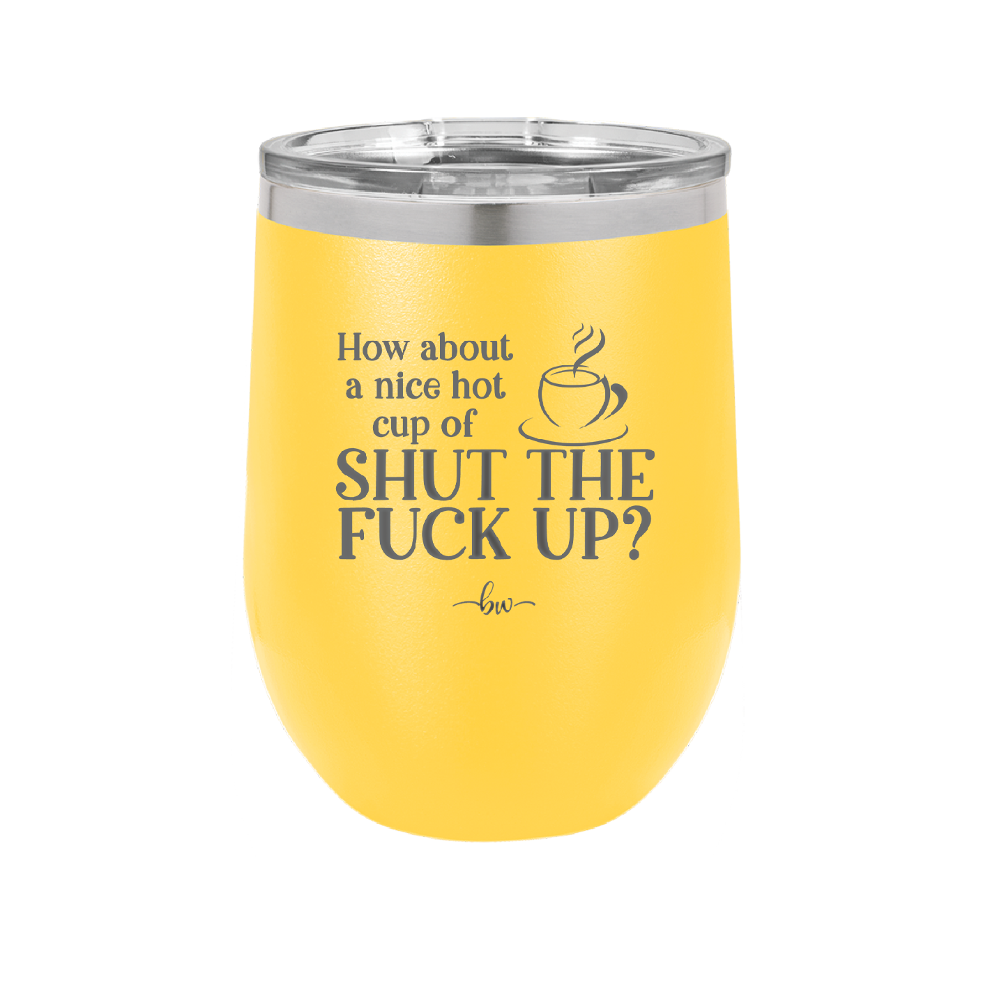 Nice Hot Cup of Shutthefuckup - Laser Engraved Stainless Steel Drinkware - 2284 -