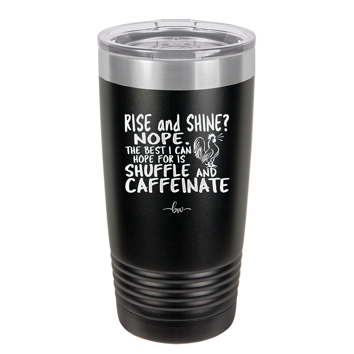 Rise and Shine Nope Best I Can Hope for is Shuffle and Caffeinate - Laser Engraved Stainless Steel Drinkware - 2285 -