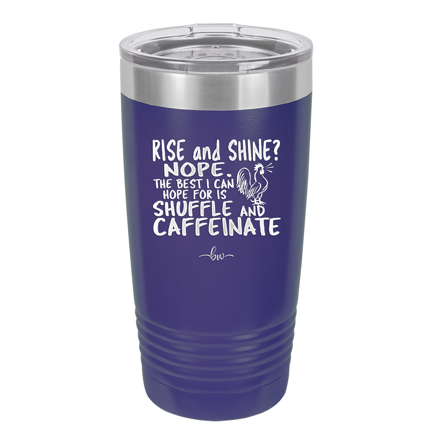 Rise and Shine Nope Best I Can Hope for is Shuffle and Caffeinate - Laser Engraved Stainless Steel Drinkware - 2285 -