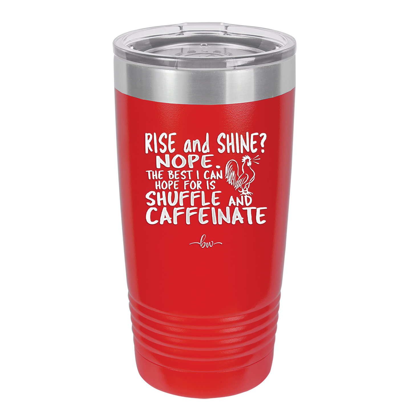 Rise and Shine Nope Best I Can Hope for is Shuffle and Caffeinate - Laser Engraved Stainless Steel Drinkware - 2285 -