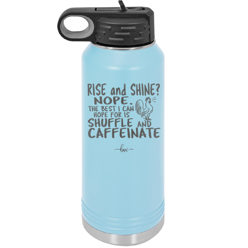 Rise and Shine Nope Best I Can Hope for is Shuffle and Caffeinate - Laser Engraved Stainless Steel Drinkware - 2285 -