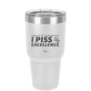 I Wake Up in the Morning and Piss Excellence - Laser Engraved Stainless Steel Drinkware - 2286 -