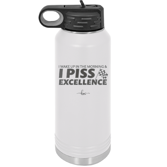 I Wake Up in the Morning and Piss Excellence - Laser Engraved Stainless Steel Drinkware - 2286 -
