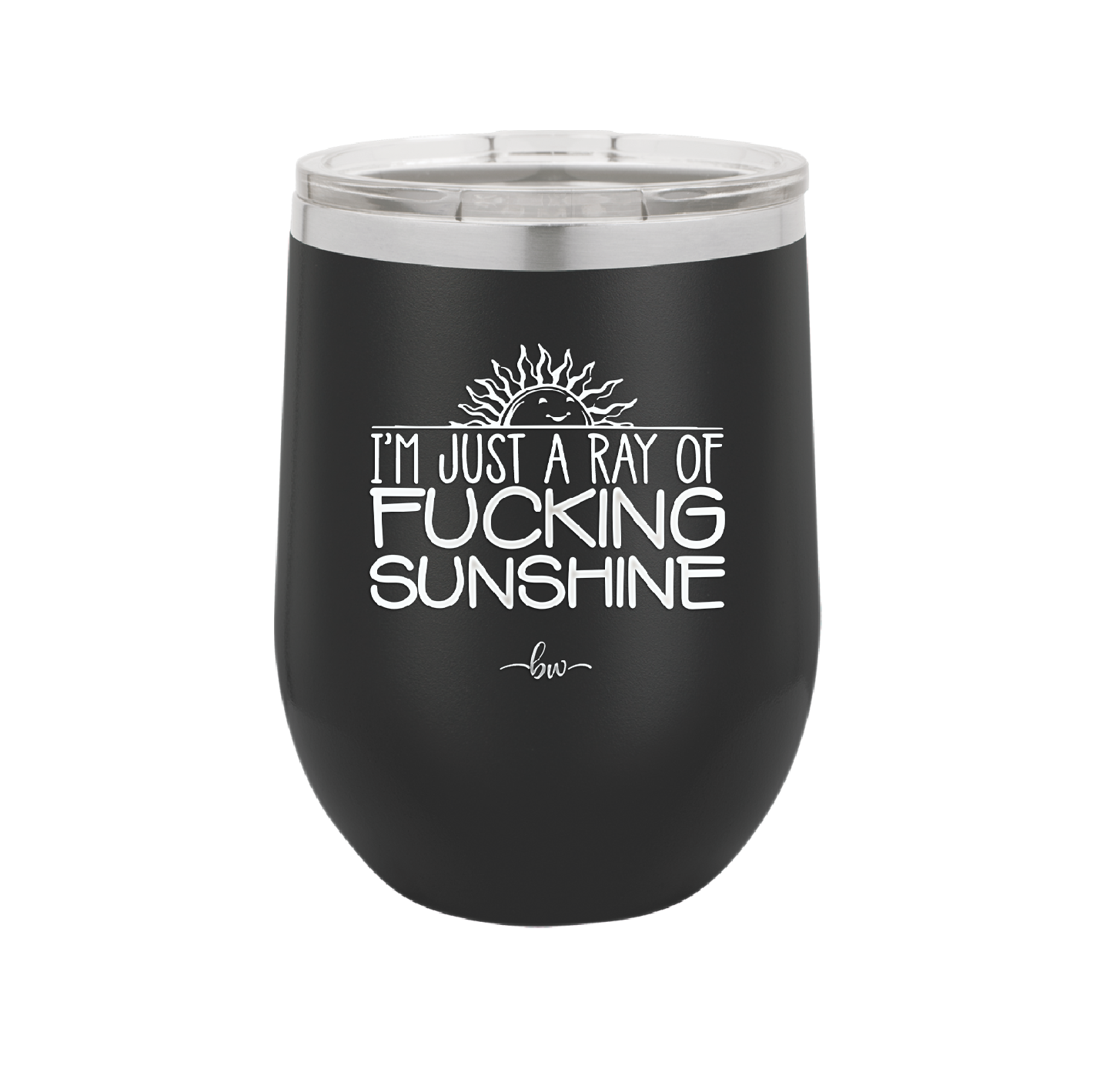 I'm Just a Ray of Fucking Sunshine - Laser Engraved Stainless Steel Drinkware - 2288 -