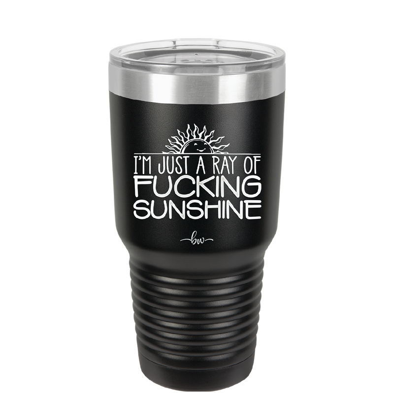 I'm Just a Ray of Fucking Sunshine - Laser Engraved Stainless Steel Drinkware - 2288 -