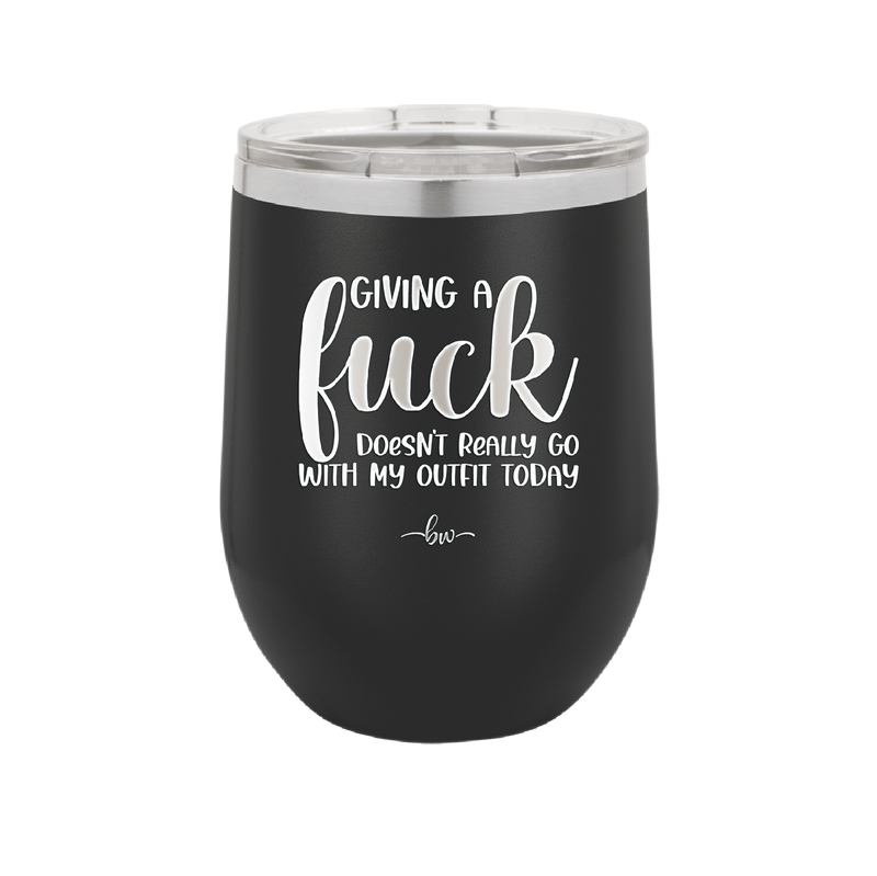 Giving a Fuck Doesn't Really Go With My Outfit Today - Laser Engraved Stainless Steel Drinkware - 2289 -