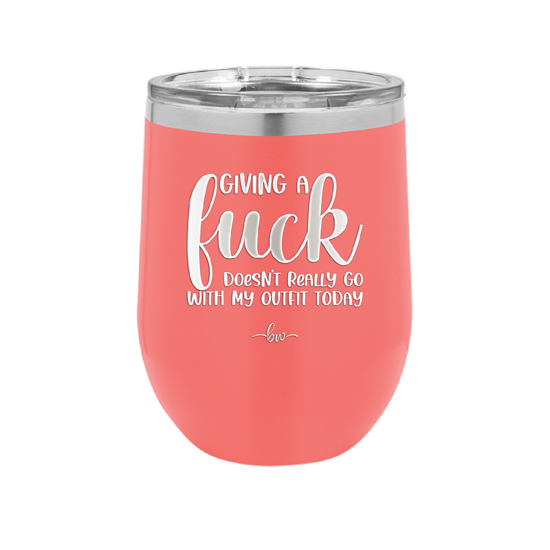 Giving a Fuck Doesn't Really Go With My Outfit Today - Laser Engraved Stainless Steel Drinkware - 2289 -