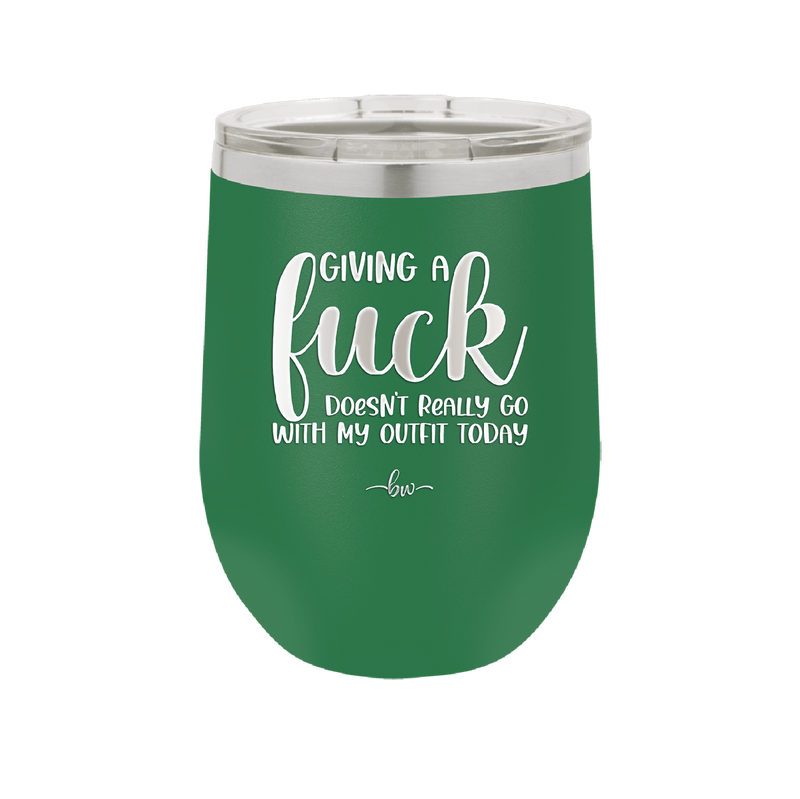 Giving a Fuck Doesn't Really Go With My Outfit Today - Laser Engraved Stainless Steel Drinkware - 2289 -