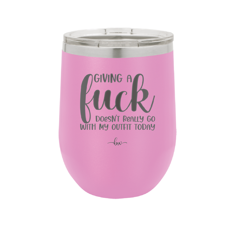 Giving a Fuck Doesn't Really Go With My Outfit Today - Laser Engraved Stainless Steel Drinkware - 2289 -