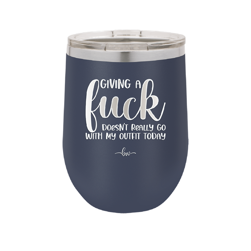 Giving a Fuck Doesn't Really Go With My Outfit Today - Laser Engraved Stainless Steel Drinkware - 2289 -