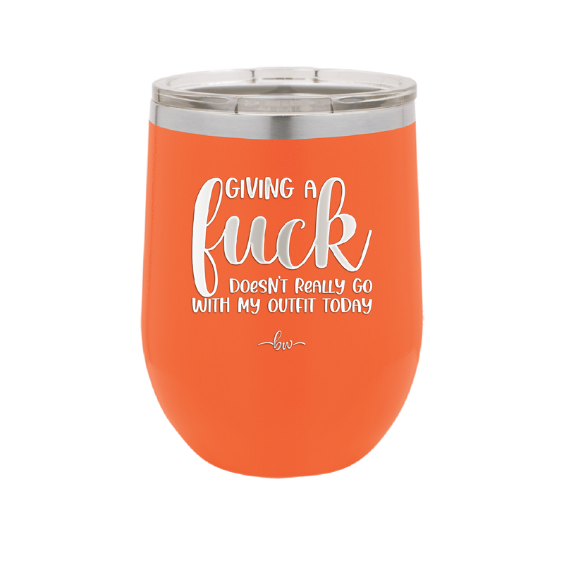Giving a Fuck Doesn't Really Go With My Outfit Today - Laser Engraved Stainless Steel Drinkware - 2289 -