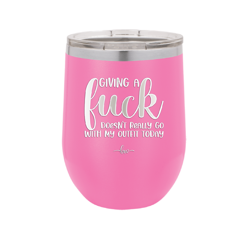 Giving a Fuck Doesn't Really Go With My Outfit Today - Laser Engraved Stainless Steel Drinkware - 2289 -