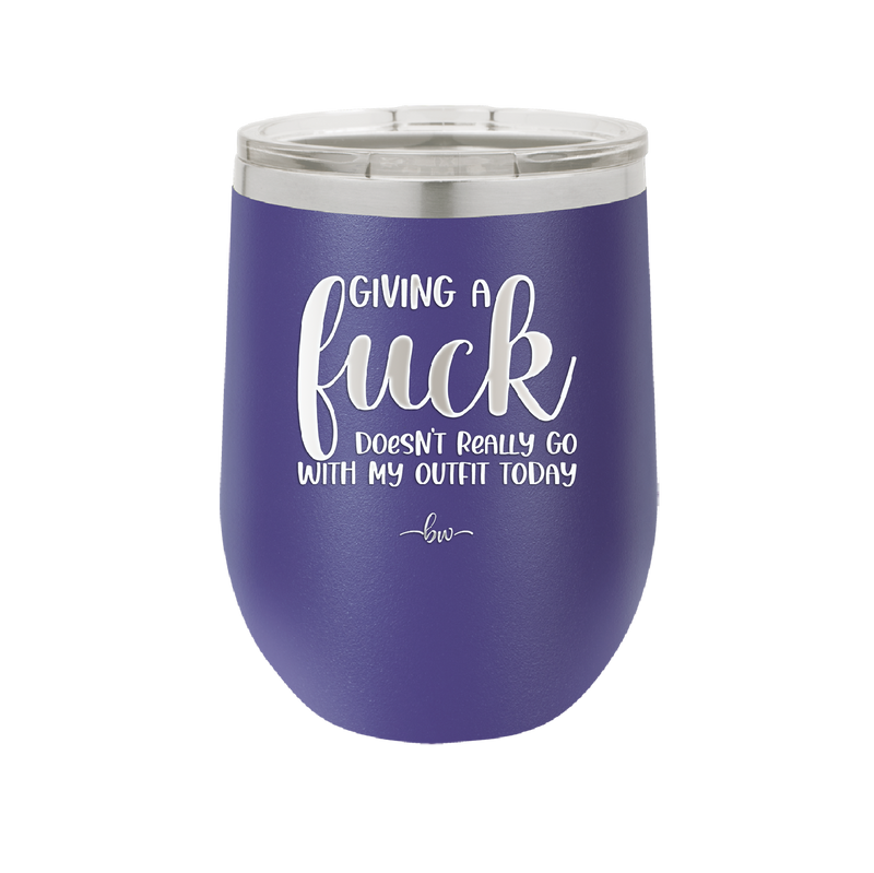 Giving a Fuck Doesn't Really Go With My Outfit Today - Laser Engraved Stainless Steel Drinkware - 2289 -