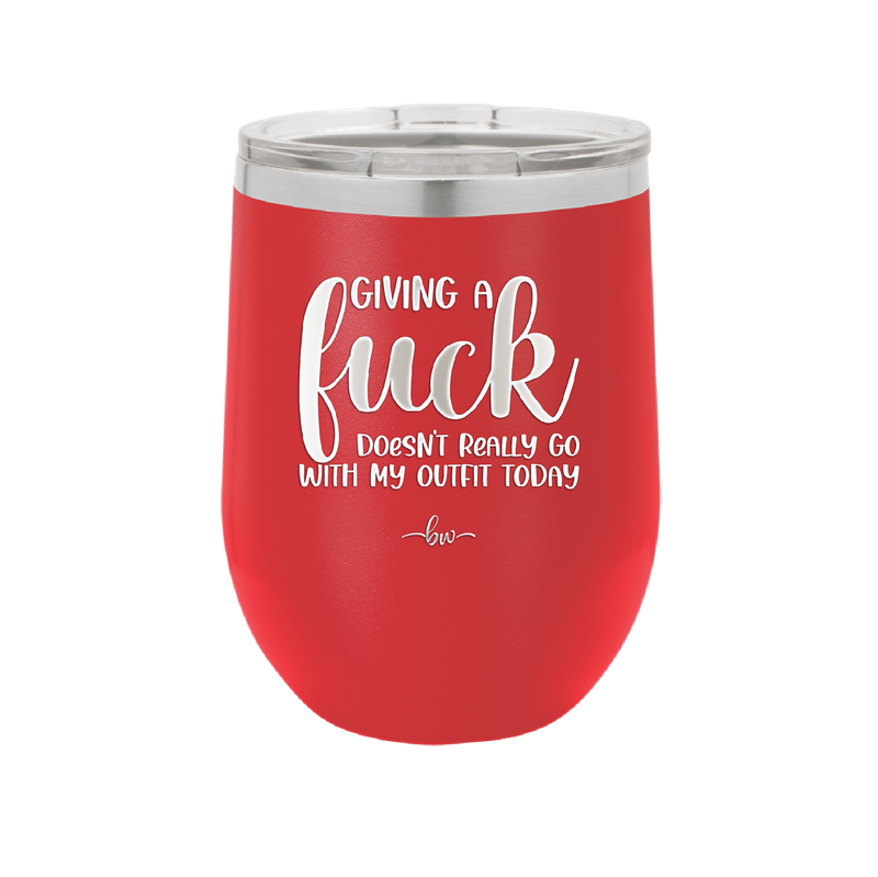 Giving a Fuck Doesn't Really Go With My Outfit Today - Laser Engraved Stainless Steel Drinkware - 2289 -
